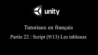 Unity 3D tutoriel Partie 22 Script 9/13 Les tableaux fr