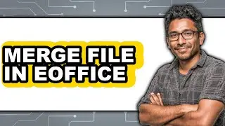 How to Merge Files in EOffice - Easy Guide