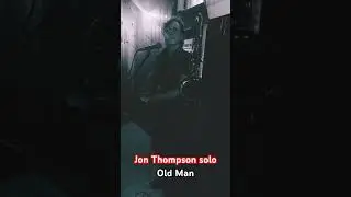 &ldquo;Old Man&rdquo; ~Jon Thompson Solo (Neil Young cover)