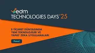 E TİCARET D&Uuml;NYASINDA YENİ TEKNOLOJİLER VE YAPAY ZEKA UYGULAMALARI | EDM TECHNOLOGIES DAYS'25