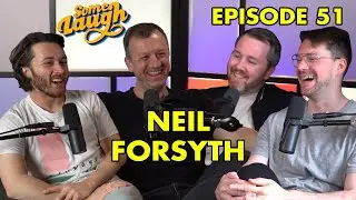 Episode 51 | Neil Forsyth | Guilt, Working with Brian Cox & Blagging Hollywood | Some Laugh Podcast