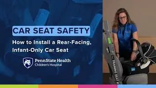 How to Install and Use a Rear-facing, Infant-only Car Seat - Penn State Health Children's Hospital
