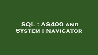 SQL : AS400 and System I Navigator