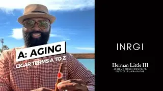 Aging: Cigars Terms A to Z with Herman Little