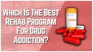 Which Is The Best Rehab Program For Drug Addiction?