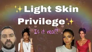 Light Skin Privilege...is it real?: a video essay