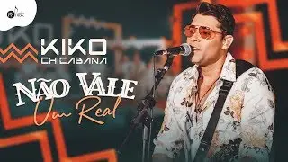 Kiko Chicabana - N&Atilde;O VALE UM REAL