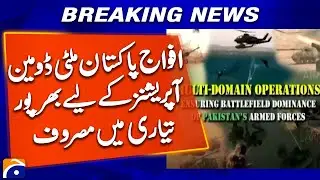 Armed Forces Enhance Readiness for Multi-Domain Operations | Geo News