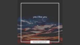 Yes i like you