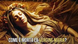 I Misteri della Morte della Vergine Maria: Rivelazioni Inedite Che Pochi Conoscono