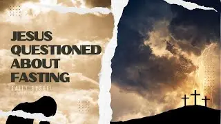 Jesus Questioned About Fasting - Matthew 9:14-15 (Today's Gospel February 16, 2024)