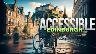 How To Explore Edinburgh : A Disabled Traveler's Guide 👨&zwj;🦽