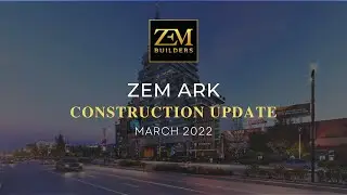 ZEM ARK | Construction Update | March 2022