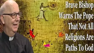 Brave Bishop Warns The Pope That Not All Religions Are Paths To God