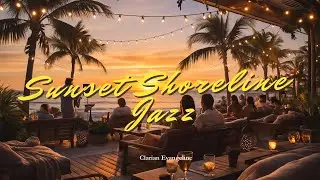 Sunset Shoreline Jazz &ndash; Chill Beachside Instrumental for Relaxing Evenings