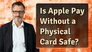 Is Apple Pay Without a Physical Card Safe?