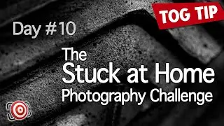 The STUCK at HOME Photography Challenge - Day 10 - B&W Photography Tips