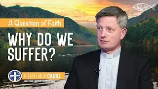 'Why do we suffer?' - Fr Patrick Cahill