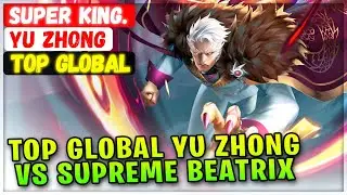 Top Global Yu Zhong Vs Supreme Beatrix [ Top Global Yu Zhong ] SUPER King. - Mobile Legends Build