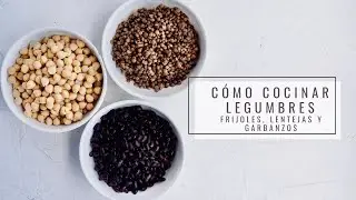 COMO COCINAR LEGUMBRES l Frijoles, lentejas y garbanzos l BACK TO BASICS