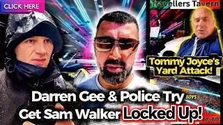 Darren Gee Working With POLICE Trying To Get Sam Walker LOCKED Up 😱 | Tommy Joyce Yard Attack! 