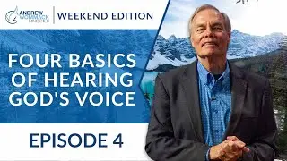 The Weekend Edition - Four Basics of Hearing God's Voice: Episode 4