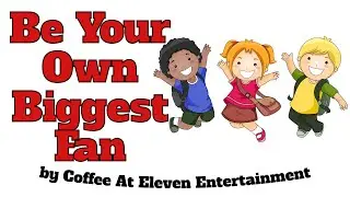 BE YOUR OWN BIGGEST FAN - (CHILDREN'S SONG)