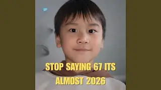 Stop Saying 67 It Is Almost 2026 (feat. Ryan)