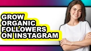How To Grow Organic Followers On Instagram (Full Guide)