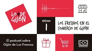 Lo + de Gij&oacute;n | Episodio 1. El comercio de Gij&oacute;n