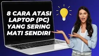 8 Cara Atasi PC (Laptop) Yang Sering Mati Sendiri