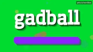 GADBALL - HOW TO PRONOUNCE IT!?