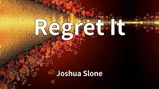 Joshua Slone - Regret It (Lyrics)