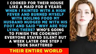I Cooked For Their House Like A Maid For 8 Years. When I Fainted 