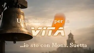 UNA CAMPANA PER LA VITA - Io sto con Mons. Suetta