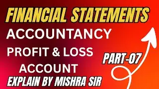 FINANCIAL STATEMENTS / FINAL ACCOUNTS || ACCOUNTANCY ||PART- 07 || CLASS -11TH,BBA, BCOM (H) ETC.