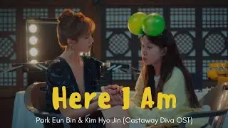 Park Eun Bin (박은빈) & Kim Hyo Jin (김효진) - Here I am, Castaway Diva Ost  (ep5) [Han/Eng/Rom] Lyrics
