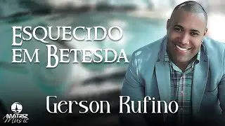 Gerson Rufino I Esquecido em Betesda [Clipe Oficial]