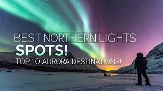 Top 10 Best Places to See the Northern Lights &ndash; Ultimate Aurora Guide!