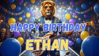 ETHAN Happy Birthday Song - Happy Birthday to Ethan