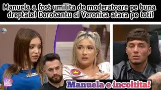 Manuela a fost umilita de moderatoare pe buna dreptate! Dorobantu si Veronica ataca pe toti!