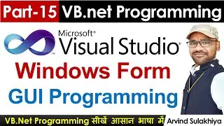 Part-15- Beginners Vb.net Tutorial in Hindi- Working with Windows Form | Visual Studio By Arvind