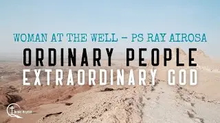 Ordinary People, Extraordinary God: Woman At The Well | Ps Ray Airosa | Bribie Baptist