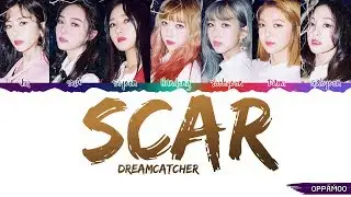 Dreamcatcher (드림캐쳐) - 'Scar (이 더럽고도 추한&hellip;)' Lyrics (Color Coded Han-Rom)