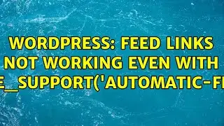 Wordpress: Feed links not working even with add_theme_support('automatic-feed-links')