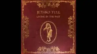 Jethro Tull - Living in the Past (1972) Part 1 (Full Album +)