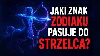 NAJLEPSZE & NAJGORSZE DOPASOWANIA DLA STRZELCA ♐, CZYLI KIM STRZELEC PASUJE A KIM NIE