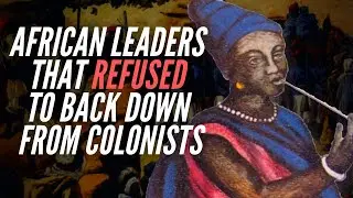 African Leaders That Refused To Back Down From Colonists