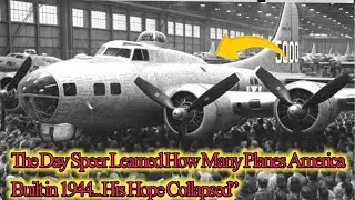 The Day Speer Learned How Many Planes America Built in 1944&hellip; His Hope Collapsed&rdquo;