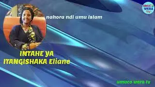 INTAHE YA ITANGISHAKA ELiane.NAHORA MWIDINI YA ISLAM YESU ARANYIYEREKA AMPA AGAKIZA NAMAHORO